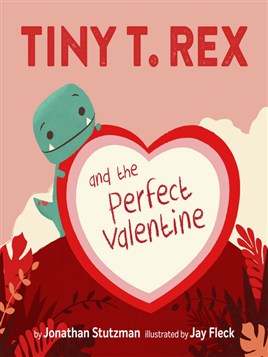 "Tiny T. Rex and the Perfect Valentine" by Stutzman, Jonathan
