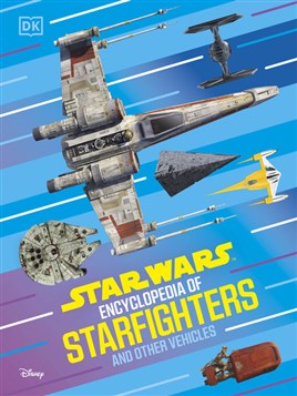 "Star Wars Encyclopedia of Starfighters and Other Vehicles" by Wainerdi, Brandon
