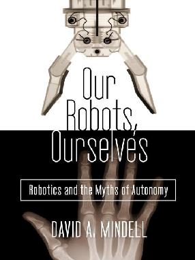 "Our Robots, Ourselves" by Mindell, David A.