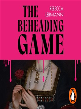 "The Beheading Game" by Lehmann, Rebecca