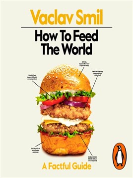 "How to Feed the World" by Smil, Vaclav, 1943-