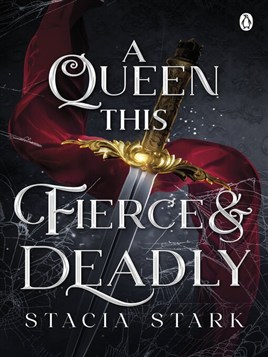 "A Queen This Fierce and Deadly" by Stark, Stacia