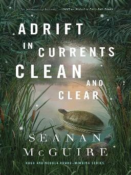 "Adrift in Currents Clean and Clear" by McGuire, Seanan, 1978-