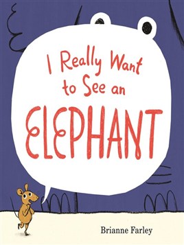 "I Really Want to See An Elephant" by Farley, Brianne