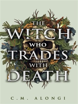 "The Witch Who Trades With Death" by Alongi, C. M.