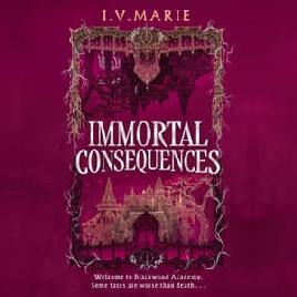 "Immortal Consequences" by Marie, I. V.
