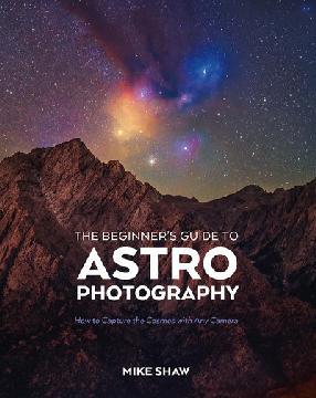 "THE BEGINNER'S GUIDE TO ASTRO PHOTOGRAPHY" by Shaw, Mike