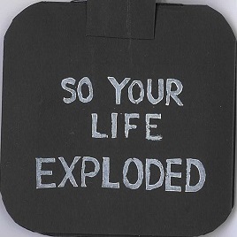 So your Life Exploded
