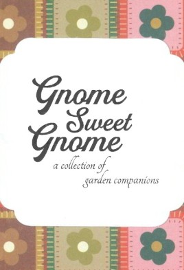 Gnome Sweet Gnome :  Collection of Garden Companions