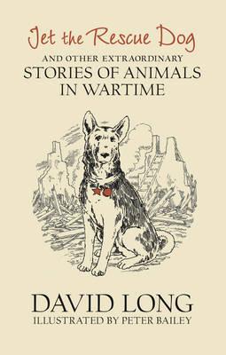 Cover of Jet the Rescue Dog and Other Extraordinary Stories of Animals in Wartime