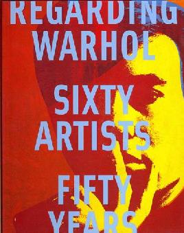 Cover of Regarding Warhol Sixty Artists Fifty Years 