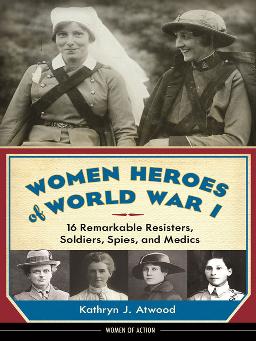 Cover of Women Heroes of World War I 16 Remarkable Resisters, Soldiers, Spies, and Medics